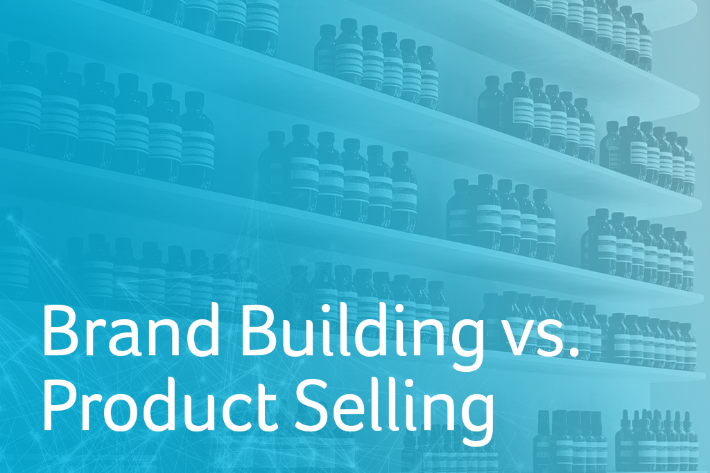 Brand Building vs. Product Selling