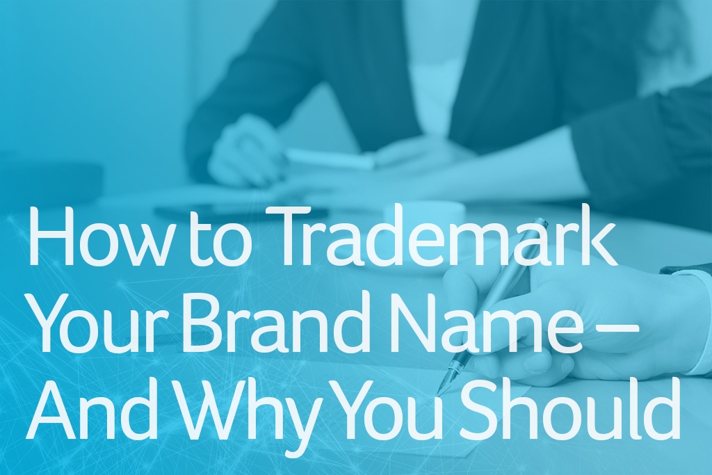 How to Trademark Your Brand Name – And Why You Should