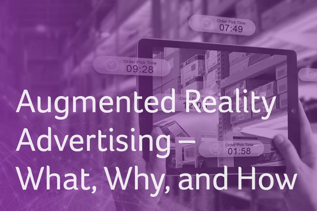Augmented Reality Advertising in 2020 – What, Why, and How