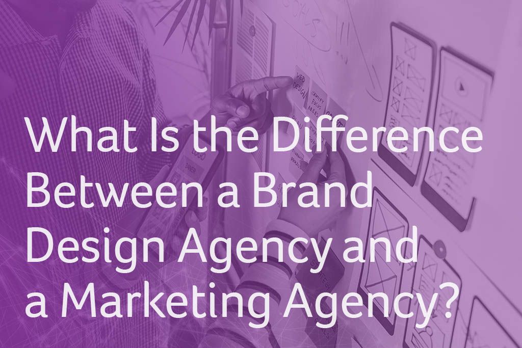 What Is the Difference Between a Brand Design Agency and a Marketing Agency?